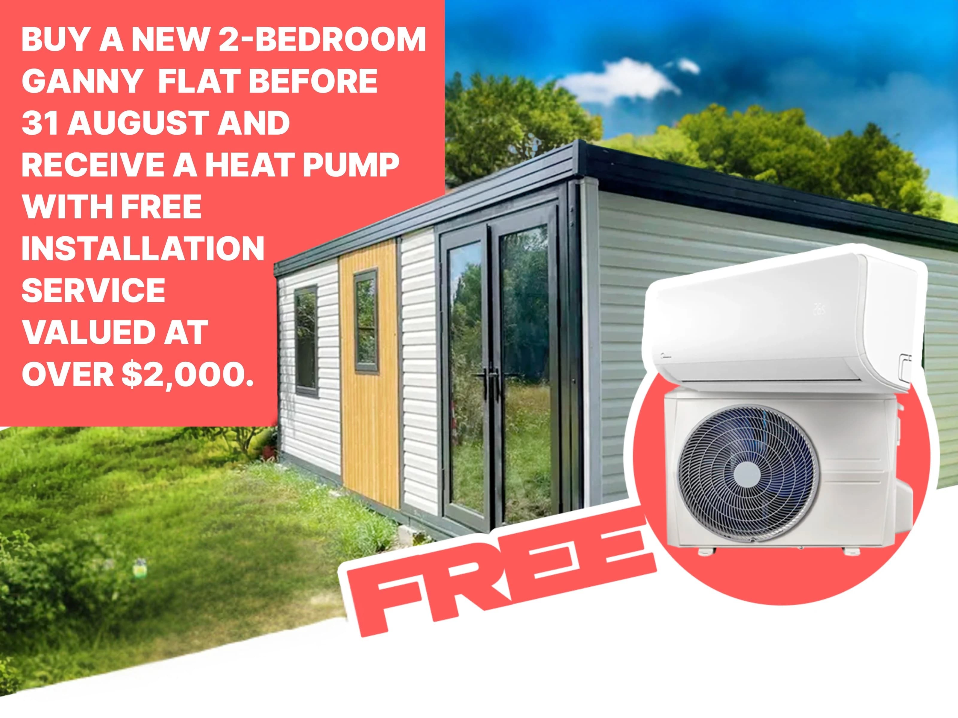 Buy a new 2-bedroom granny flat before 31 August and receive a heat pump with free installation valued at over $2,000